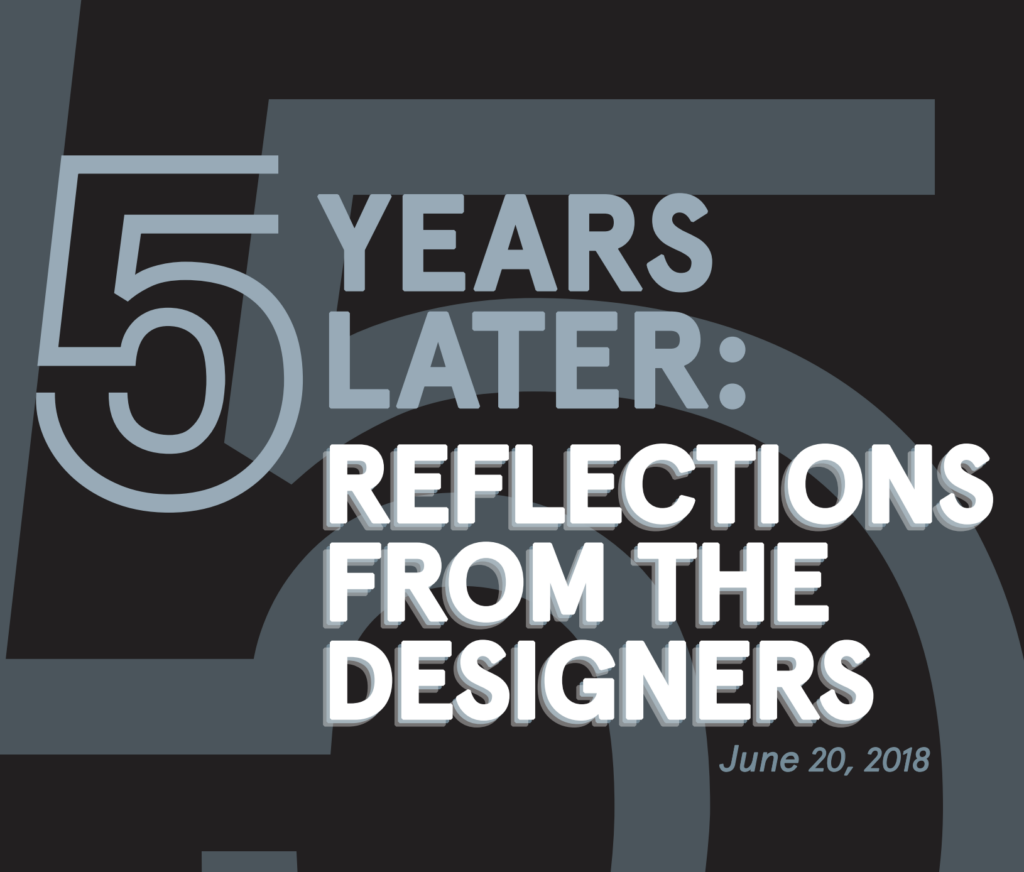 5 YEARS LATER: REFLECTIONS FROM THE DESIGNERS